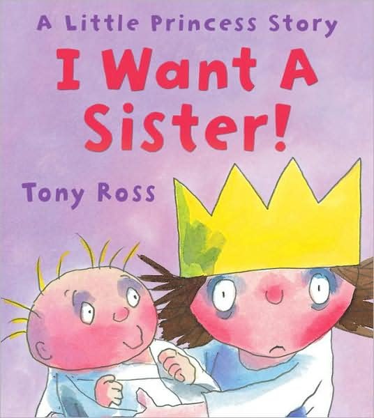 I Want a Sister! - Little Princess - Tony Ross - Bøker - Andersen Press Ltd - 9781842708354 - 4. februar 2010