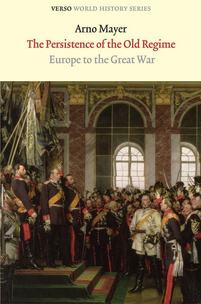Cover for Arno Mayer · The Persistence of the Old Regime: Europe to the Great War - Verso World History (Paperback Book) (2010)