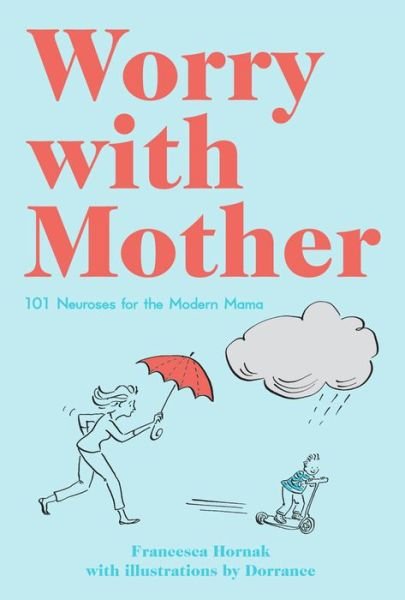 Cover for Francesca Hornak · Worry with Mother: 101 Neuroses for the Modern Mama (Innbunden bok) (2016)