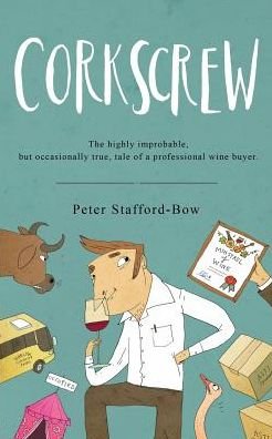 Cover for Peter Stafford-Bow · Corkscrew: The Highly Improbable, but Occasionally True, Tale of a Professional Wine Buyer (Paperback Book) (2016)