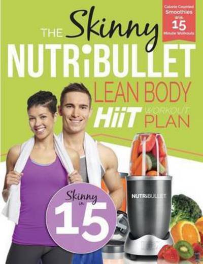 Cover for Cooknation · The Skinny Nutribullet Lean Body Hiit Workout Plan: Calorie Counted Smoothies with 15 Minute Workouts for a Leaner, Fitter You (Paperback Bog) (2016)