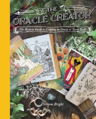 Cover for Steven Bright · The Oracle Creator: the Modern Guide to Creating an Oracle or Tarot Deck (Inbunden Bok) (2021)