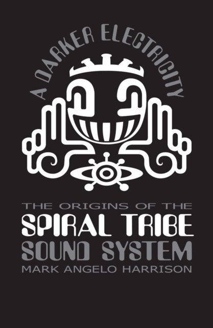 Cover for Mark Angelo Harrison · A Darker Electricity: The Origins of the Spiral Tribe Sound System (Paperback Book) (2023)
