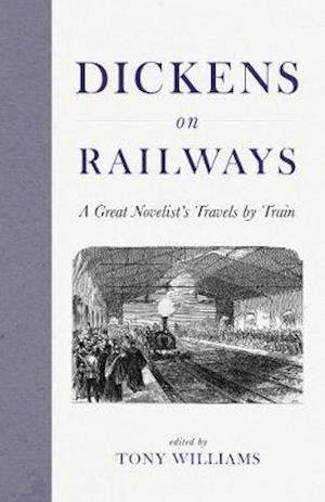 Cover for Charles Dickens · Dickens on Railways: A Great Novelist's Travels by Train (Gebundenes Buch) (2020)