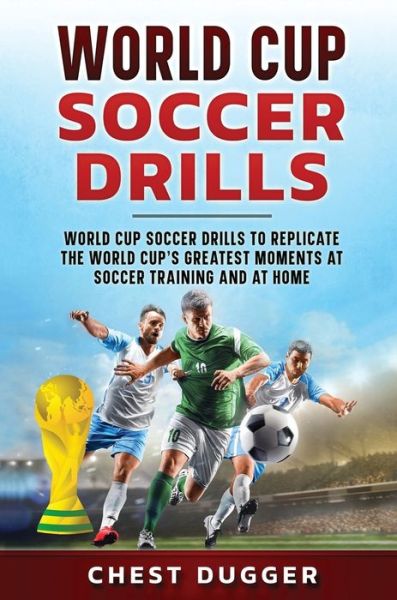 World Cup Soccer Drills - Chest Dugger - Books - Abiprod - 9781922659354 - August 12, 2022