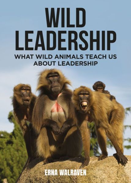 Cover for Erna Walraven · Wild Leadership: What wild animals teach us about leadership (Hardcover Book) (2025)