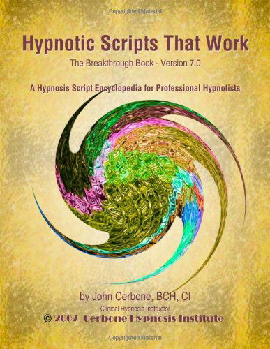 Hypnotic Scripts That Work: The Breakthrough Book Version 7.0 - John Cerbone - Books - Profits Publishing - 9781933817354 - August 1, 2007