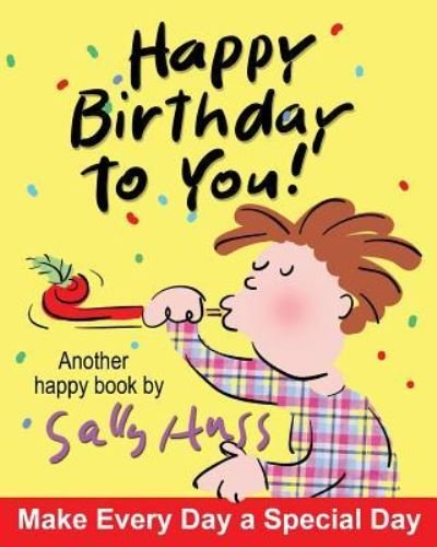 Happy Birthday to You! - Sally Huss - Książki - Sally Huss Inc. - 9781945742354 - 21 lutego 2018