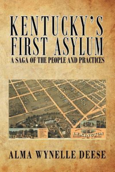 Cover for Alma Wynelle Deese · Kentucky's First Asylum: A Saga of the People and Practices (Paperback Book) (2017)