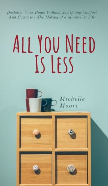 Cover for Michelle Moore · All You Need Is Less (Gebundenes Buch) (2019)