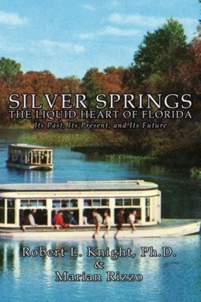 Cover for Robert L Knight · Silver Springs - The Liquid Heart of Florida (Hardcover Book) (2020)