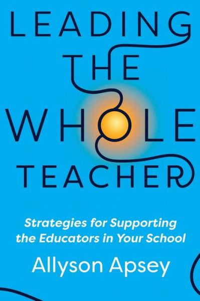 Cover for Allyson Apsey · Leading the Whole Teacher: Strategies for Supporting the Educators in Your School (Taschenbuch) (2022)