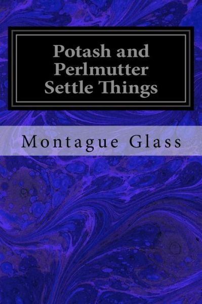 Cover for Montague Glass · Potash and Perlmutter Settle Things (Paperback Book) (2017)