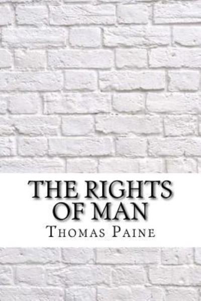 The Rights of Man - Thomas Paine - Livros - Createspace Independent Publishing Platf - 9781975637354 - 23 de agosto de 2017