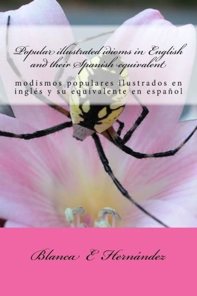 Cover for Blanca E Hernandez · Popular illustrated idioms in English and their Spanish equivalent (Pocketbok) (2017)