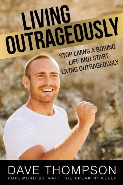 Living Outrageously - Dave Thompson - Boeken - Createspace Independent Publishing Platf - 9781976320354 - 28 september 2017