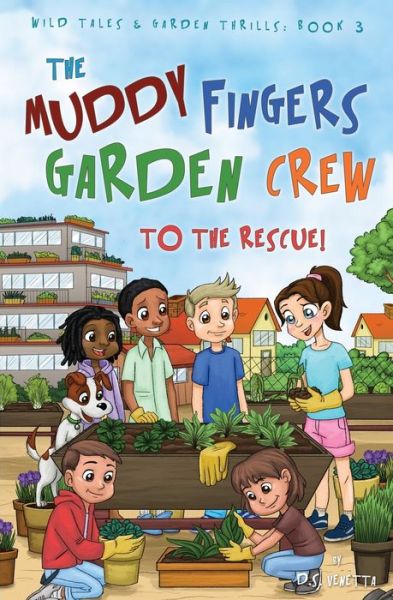 Cover for D S Venetta · The Muddy Fingers Garden Crew to the Rescue! (Paperback Book) (2017)