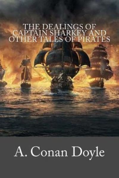 Cover for Sir Arthur Conan Doyle · The Dealings of Captain Sharkey and Other Tales of Pirates (Paperback Book) (2017)