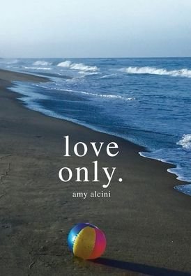 Cover for Amy Alcini · Love Only. (Innbunden bok) (2021)