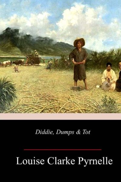 Cover for Louise Clarke Pyrnelle · Diddie, Dumps &amp; Tot (Taschenbuch) (2018)