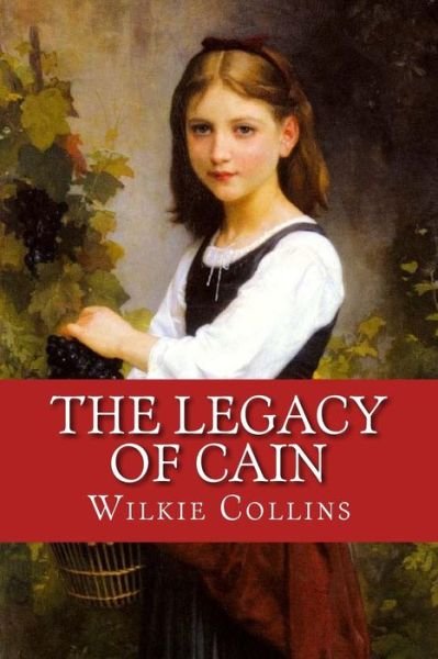 The Legacy of Cain - Wilkie Collins - Kirjat - Createspace Independent Publishing Platf - 9781986121354 - perjantai 2. maaliskuuta 2018