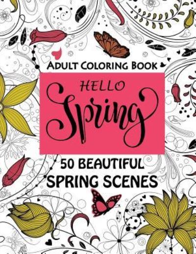 Cover for Camelia Oancea · Hello Spring-Beautiful Spring Scenes- Adult Coloring Book (Paperback Book) (2018)