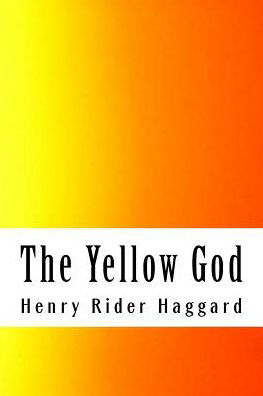 The Yellow God - Henry Rider Haggard - Boeken - Createspace Independent Publishing Platf - 9781986600354 - 19 maart 2018