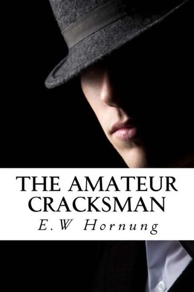 The Amateur Cracksman - E W Hornung - Boeken - Createspace Independent Publishing Platf - 9781986949354 - 28 maart 2018