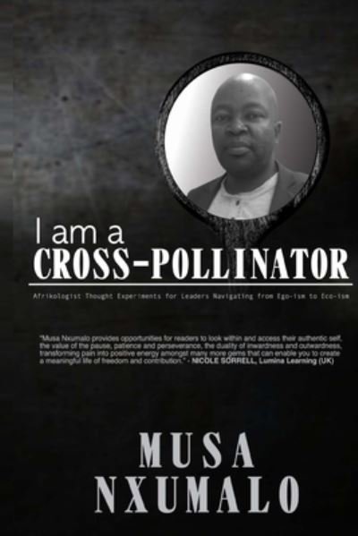 I am a Cross-Pollinator - Musa Nxumalo - Kirjat - Knowledge Connections - 9781990937354 - keskiviikko 1. huhtikuuta 2020