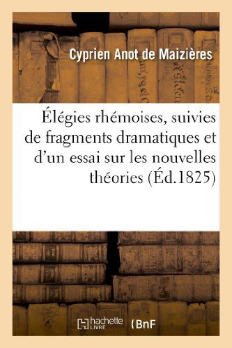 Cover for Anot De Maizieres-c · Elegies Rhemoises, Suivies De Fragmens Dramatiques et D'un Essai (Paperback Book) [French edition] (2013)