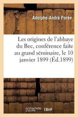 Cover for Adolphe-Andre · Les Origines de l'Abbaye Du Bec, Conference Faite Au Grand Seminaire, Le 10 Janvier 1899 (Paperback Book) (2018)