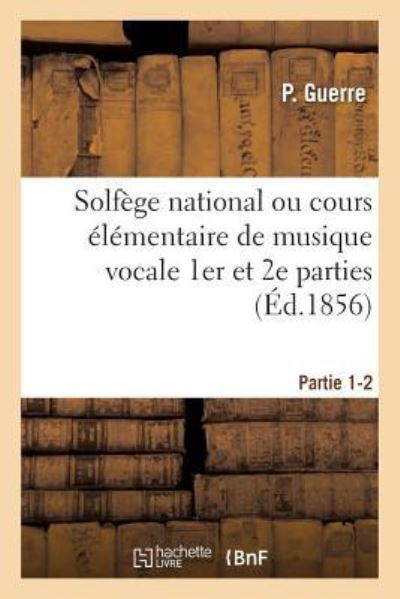 Cover for P Guerre · Solfege National Ou Cours Elementaire de Musique Vocale. Partie 1-2 (Paperback Book) (2018)
