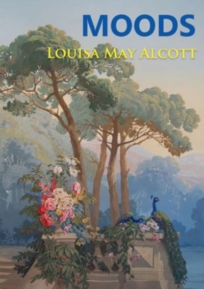 Moods - Louisa May Alcott - Livros - Les prairies numériques - 9782382740354 - 27 de novembro de 2020