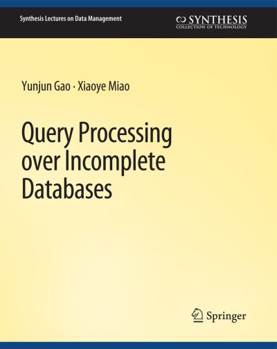 Cover for Yunjun Gao · Query Processing over Incomplete Databases - Synthesis Lectures on Data Management (Paperback Book) (2018)