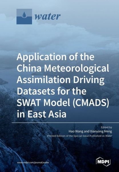 Application of the China Meteorological Assimilation Driving Datasets for the SWAT Model (CMADS) in East Asia - Hao Wang - Books - Mdpi AG - 9783039212354 - July 23, 2019