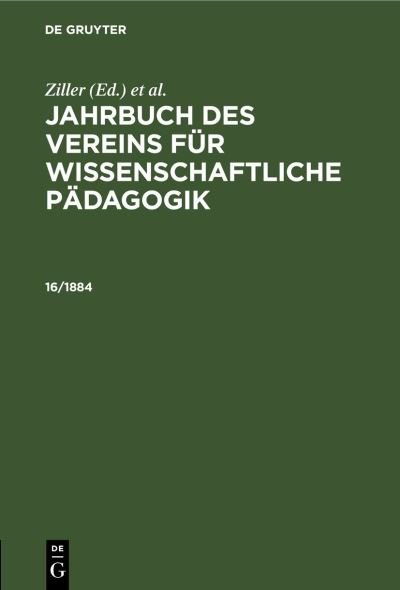 Cover for Ziller · Jahrbuch des Vereins Für Wissenschaftliche Pädagogik. Erläuterungen. 16/1884 (Book) (1901)