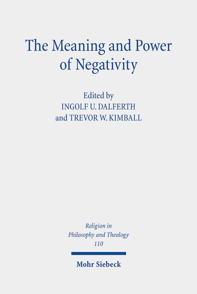 Cover for Ingolf U. Dalferth · The Meaning and Power of Negativity: Claremont Studies in the Philosophy of Religion, Conference 2017 - Religion in Philosophy and Theology (Paperback Book) (2021)