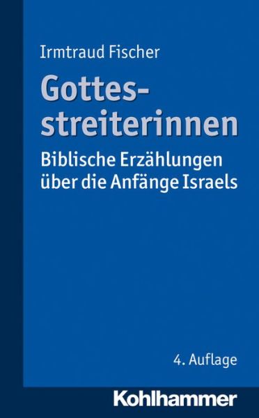 Cover for Irmtraud Fischer · Gottesstreiterinnen: Biblische Erzählungen |ber Die Anfänge Israels (Paperback Book) [German, 4 edition] (2013)