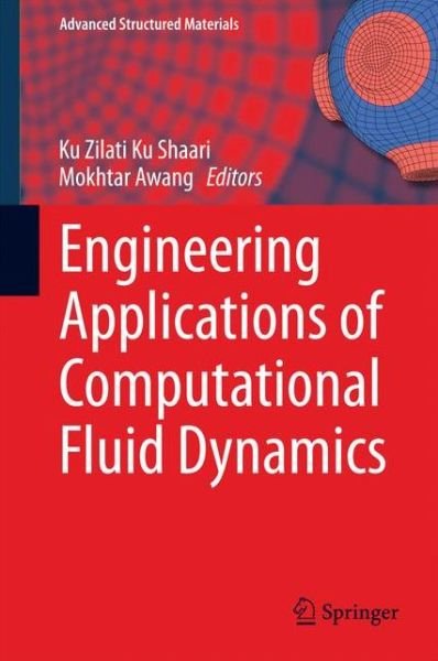Engineering Applications of Computational Fluid Dynamics - Advanced Structured Materials - Ku Zilati Ku Shaari - Bøger - Springer International Publishing AG - 9783319028354 - 11. december 2014