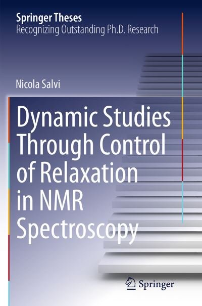 Nicola Salvi · Dynamic Studies Through Control of Relaxation in NMR Spectroscopy - Springer Theses (Taschenbuch) [Softcover reprint of the original 1st ed. 2014 edition] (2016)