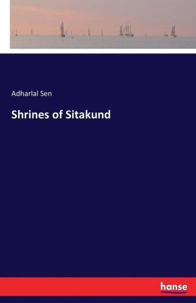 Cover for Adharlal Sen · Shrines of Sitakund (Pocketbok) (2017)