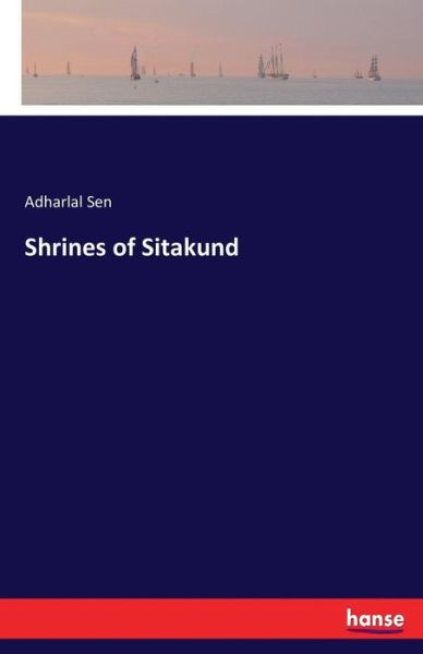 Cover for Adharlal Sen · Shrines of Sitakund (Pocketbok) (2017)