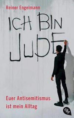 Ich bin Jude Euer Antisemitismus ist mein Alltag - Reiner Engelmann - Books - cbt - 9783570315354 - January 18, 2023