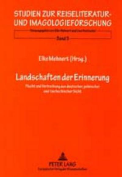 Cover for Landschaften Der Erinnerung: Flucht Und Vertreibung Aus Deutscher, Polnischer Und Tschechischer Sicht - Studien Zur Reiseliteratur- Und Imagologieforschung (Paperback Book) (2001)