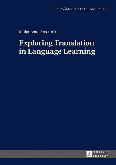Cover for Malgorzata Smentek · Exploring Translation in Language Learning - Gdansk Studies in Language (Hardcover Book) [New edition] (2018)