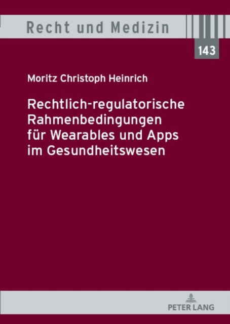 Cover for Moritz Christoph Heinrich · Rechtlich-Regulatorische Rahmenbedingungen Fuer Wearables Und Apps Im Gesundheitswesen : 143 (Hardcover Book) (2023)