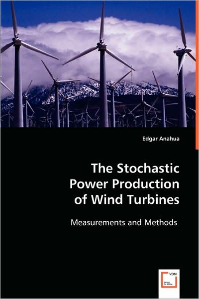 Cover for Edgar Anahua · The Stochastic Power Production of Wind Turbines: Measurements and Methods (Paperback Bog) (2008)