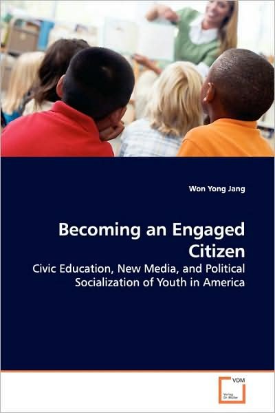 Cover for Won Yong Jang · Becoming an Engaged Citizen: Civic Education, New Media, and Political Socialization of Youth in America (Paperback Bog) (2009)