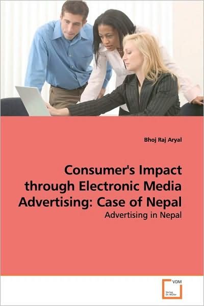 Cover for Bhoj Raj Aryal · Consumer's Impact Through Electronic Media Advertising: Case of Nepal: Advertising in Nepal (Paperback Book) (2009)