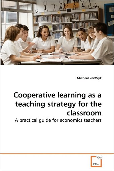 Cover for Micheal Vanwyk · Cooperative Learning As a Teaching Strategy for the Classroom: a Practical Guide for Economics Teachers (Paperback Book) (2009)